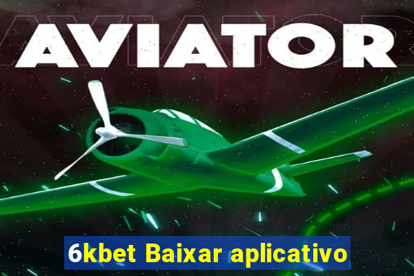 6kbet Baixar aplicativo